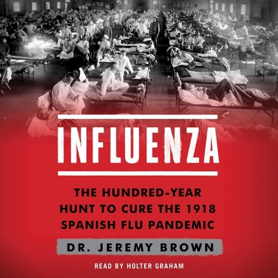 Influenza: The Hundred Year Hunt to Cure the De... 1508268223 Book Cover
