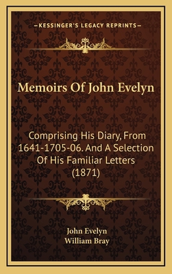 Memoirs Of John Evelyn: Comprising His Diary, F... 1169145825 Book Cover