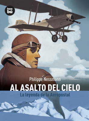 Al Asalto del Cielo: La Leyenda de la Aeropostal [Spanish] 8483430894 Book Cover