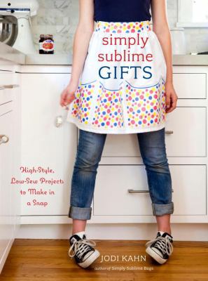 Simply Sublime Gifts: High-Style, Low-Sew Proje... 0307464466 Book Cover