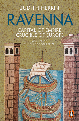 Ravenna: Capital of Empire, Crucible of Europe 0241954452 Book Cover