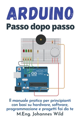 Arduino Passo dopo passo: Il manuale pratico pe... [Italian] 3949804803 Book Cover