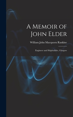 A Memoir of John Elder: Engineer and Shipbuilde... 1019132884 Book Cover