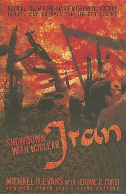 Showdown with Nuclear Iran: Radical Islam's Messianic Mission to Destroy Israel and Cripple the United States