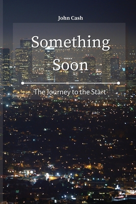 Something Soon: The Journey to the Start 1801934584 Book Cover