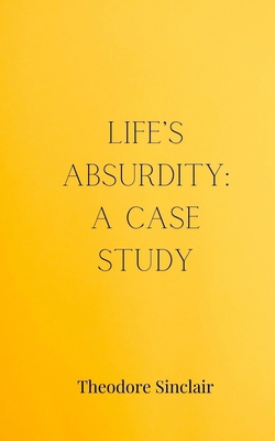 Life's Absurdity: A Case Study 3690855055 Book Cover