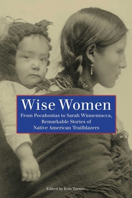 Wise Women: From Pocahontas to Sarah Winnemucca... 0762755385 Book Cover