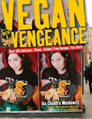 Vegan with a Vengeance: Over 150 Delicious, Che... 1569243581 Book Cover
