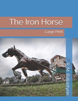 The Iron Horse: Large Print 1691163171 Book Cover