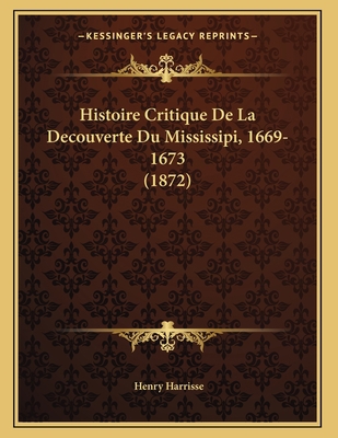 Histoire Critique De La Decouverte Du Mississip... [French] 1167337263 Book Cover