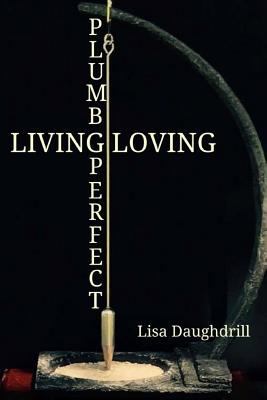 Plumb Perfect - Living Loving 1546666788 Book Cover