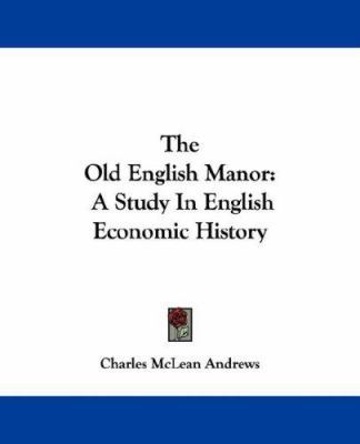 The Old English Manor: A Study In English Econo... 1430486430 Book Cover