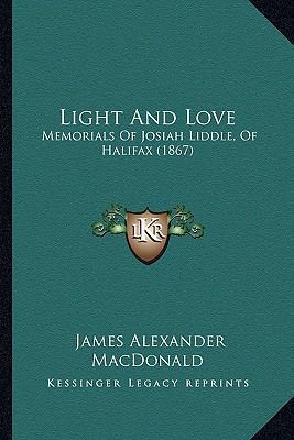 Light And Love: Memorials Of Josiah Liddle, Of ... 1166583686 Book Cover