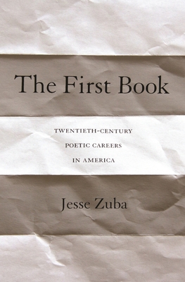 The First Book: Twentieth-Century Poetic Career... 0691271119 Book Cover