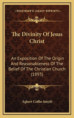 The Divinity of Jesus Christ: An Exposition of ... 1165195356 Book Cover