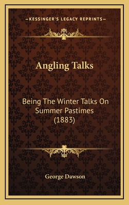 Angling Talks: Being The Winter Talks On Summer... 1168919320 Book Cover