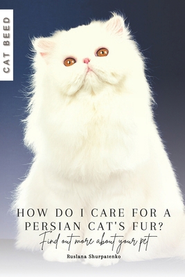 How do I care for a Persian cat's fur?: Find ou... B0CQXTC49P Book Cover