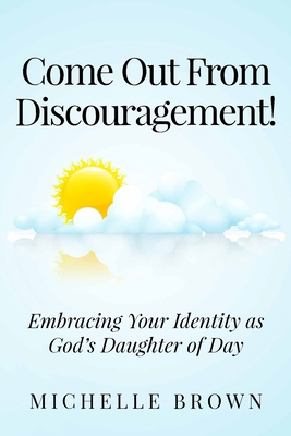 Come Out from Discouragement: Embracing Your Id... 1099052777 Book Cover