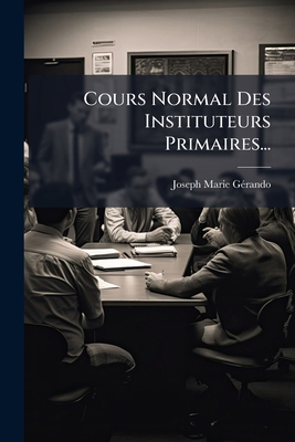 Cours Normal Des Instituteurs Primaires... [French] 1279719141 Book Cover