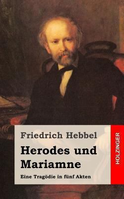 Herodes und Mariamne: Eine Tragödie in fünf Akten [German] 1482557851 Book Cover