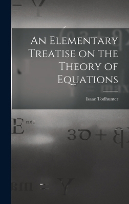 An Elementary Treatise on the Theory of Equations 1016927673 Book Cover