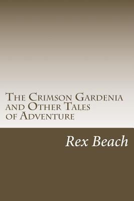 The Crimson Gardenia and Other Tales of Adventure 1501030698 Book Cover
