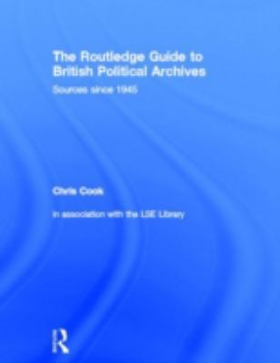 The Routledge Guide to British Political Archiv... 0415327407 Book Cover