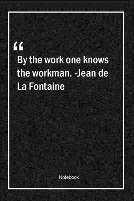 Paperback By the work one knows the workman. -Jean de La Fontaine: Lined Gift Notebook With Unique Touch | Journal | Lined Premium 120 Pages |art Quotes| Book