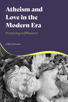 Atheism and Love in the Modern Era: Practicing ... 1350475424 Book Cover