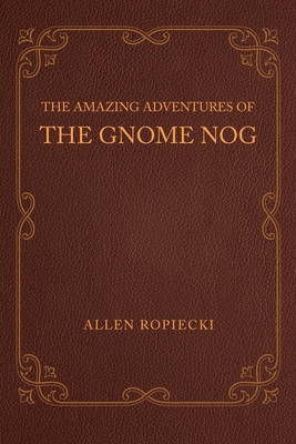 The Amazing Adventures of the Gnome Nog 1662480679 Book Cover