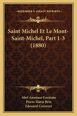Saint Michel Et Le Mont-Saint-Michel, Part 1-3 ... [French] 1167714059 Book Cover