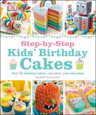 Step-By-Step Kids' Birthday Cakes: Over 50 Fabu... 1465421025 Book Cover