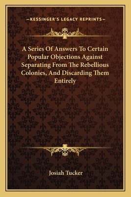 A Series Of Answers To Certain Popular Objectio... 116375899X Book Cover