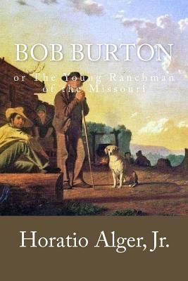 Bob Burton: or The Young Ranchman of the Missouri 198386529X Book Cover