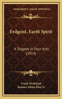 Erdgeist, Earth Spirit: A Tragedy In Four Acts ... 1169053238 Book Cover