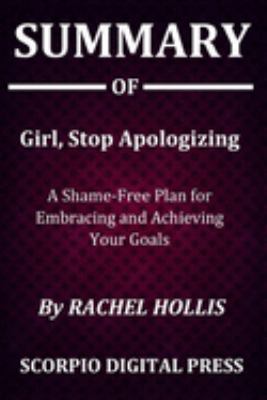 Summary Of Girl, Stop Apologizing: A Shame-Free Plan for Embracing and Achieving Your Goals BY Rachel Hollis