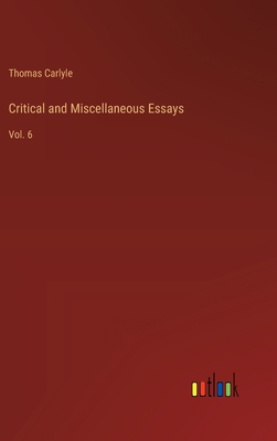 Critical and Miscellaneous Essays: Vol. 6 3368168371 Book Cover