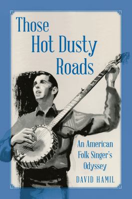 Those Hot Dusty Roads: An American Folk Singer'... 1938394364 Book Cover