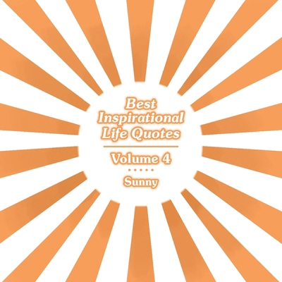 Best Inspirational Life Quotes: Volume 4 B0DDBWN2SR Book Cover