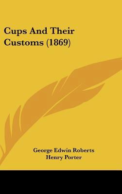 Cups and Their Customs (1869) 1162085347 Book Cover