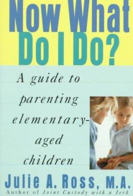 Now What Do I Do?: A Guide to Parenting Element... 0312182082 Book Cover