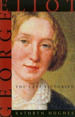 George Eliot: The Last Victorian 0374161380 Book Cover