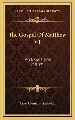 The Gospel Of Matthew V1: An Exposition (1903) 1165210444 Book Cover