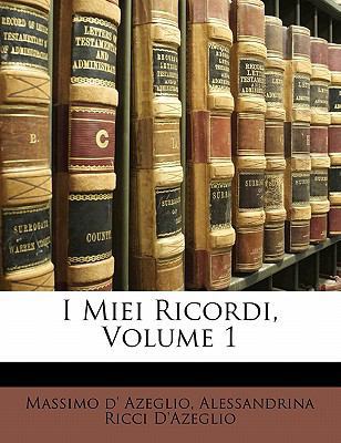 I Miei Ricordi, Volume 1 [Italian] 1142840743 Book Cover