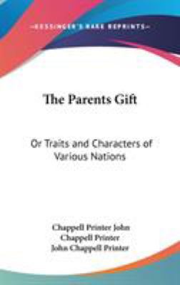 The Parents Gift: Or Traits and Characters of V... 0548430039 Book Cover