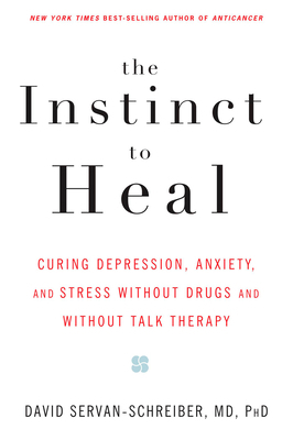 The Instinct to Heal: Curing Depression, Anxiet... 1594861587 Book Cover