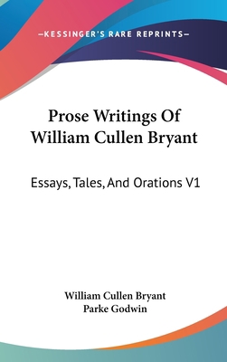 Prose Writings Of William Cullen Bryant: Essays... 0548099391 Book Cover