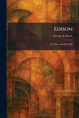 Edison: The Man and His Work 1025503244 Book Cover