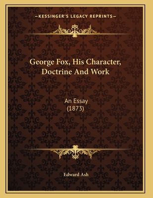 George Fox, His Character, Doctrine And Work: A... 1166011526 Book Cover