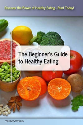 The Beginner's Guide to Healthy Eating B0D2C9Q4Q8 Book Cover